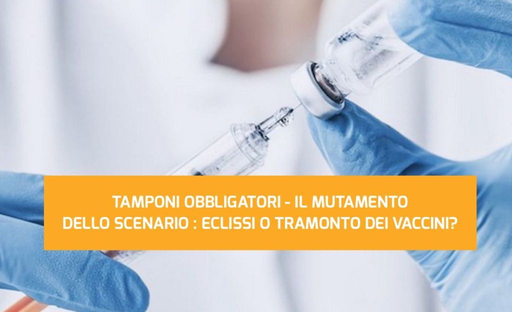 TAMPONI OBBLIGATORI - IL MUTAMENTO DELLO SCENARIO : ECLISSI O TRAMONTO DEI VACCINI?