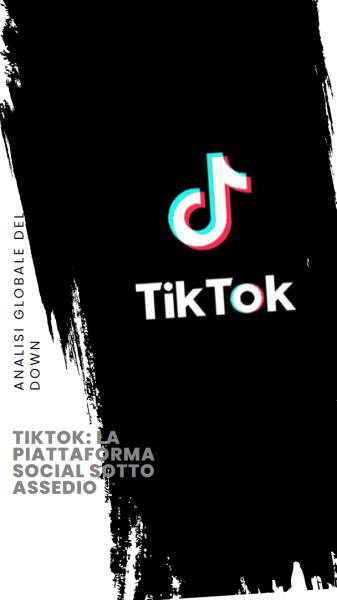 SOS TikTok: La Piattaforma Social Sotto Assedio - Dal Not Found al Mondo: Analisi Globale del Down